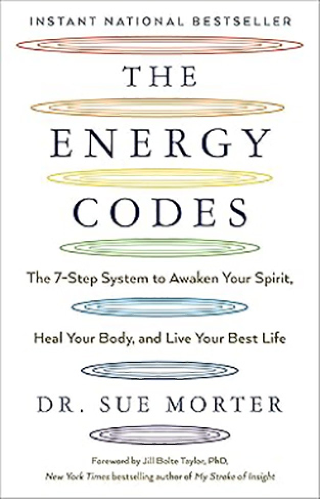 The Energy Codes: The 7-Step System to Awaken Your Spirit, Heal Your Body, and Live Your Best Life